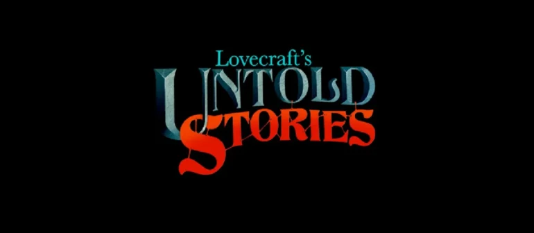 Lovecraft’s Untold Stories